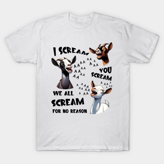 Goats I Scream You Scream For No Reason T-Shirt by ladonna marchand